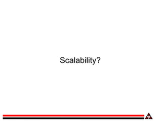 Scalability?
 