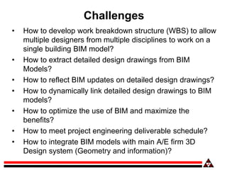Challenges
• How to develop work breakdown structure (WBS) to allow
multiple designers from multiple disciplines to work o...