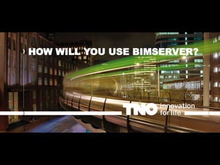 HOW WILL YOU USE BIMSERVER?
 