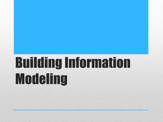 Building Information
Modeling
 