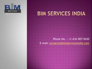 Phone No. : +1-416-907-9430
E-mail: projects@bimservicesindia.com
 