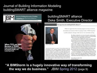 Journal of Building Information Modeling
buildingSMART alliance magazine

                              buildingSMART alliance
                              Deke Smith, Executive Director




 “A BIMStorm is a hugely innovative way of transforming
   the way we do business.” JBIM Spring 2012 (page 9)
 