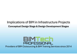 Implications of BIM in Infrastructure Projects
Providers of BIM Outsourcing & BIM Training Services since 2014
Conceptual Design Stage & Design Development Stages
 