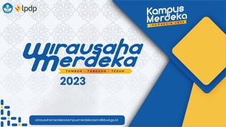 2023
wirausahamerdeka.kampusmerdeka.kemdikbud.go.id
 