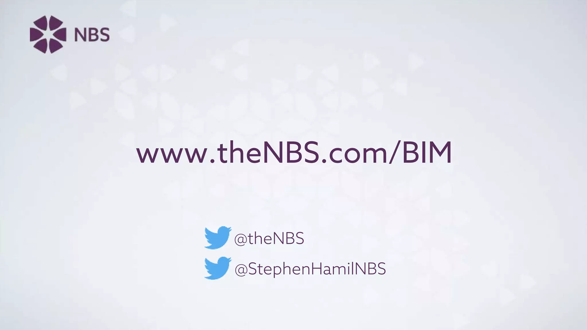 www.theNBS.com/BIM
@theNBS
@StephenHamilNBS
 