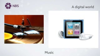 A digital world
Music
 