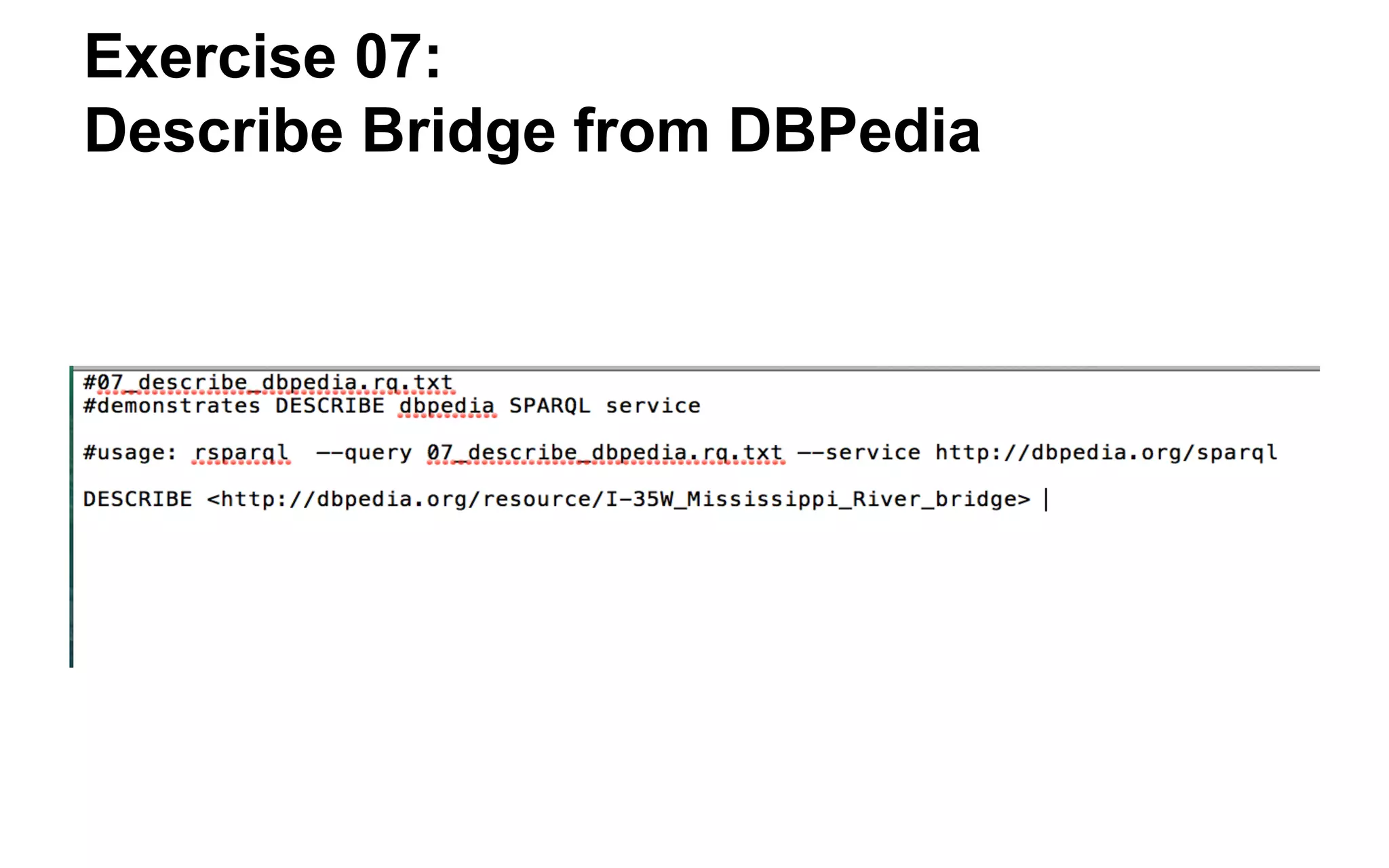 Exercise 07 Return: Thousands of Triples! (This is just a snippet showing the Callout Box) 
Just the triples that make the “Callout Box” are shown. Triples in many languages!  