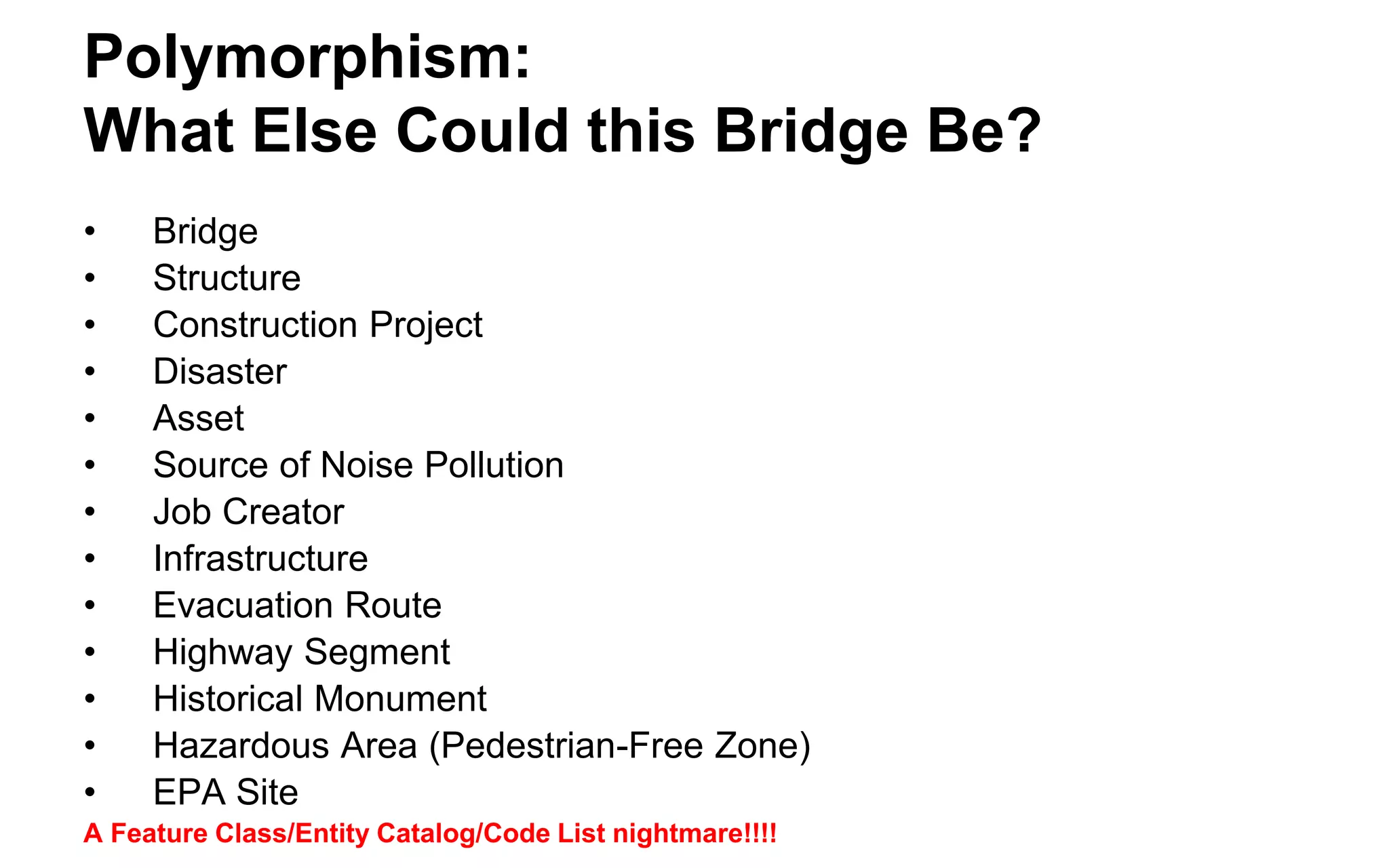 Polymorphism: I am a… 
•Son 
•Husband 
•Employee 
•Owner 
•Director 
•Licensed Driver 
•Licensed Ham 
•All of these could be asserted on different sites 
•RDF was made for this situation. Object oriented programming and relational databases were not! 
 