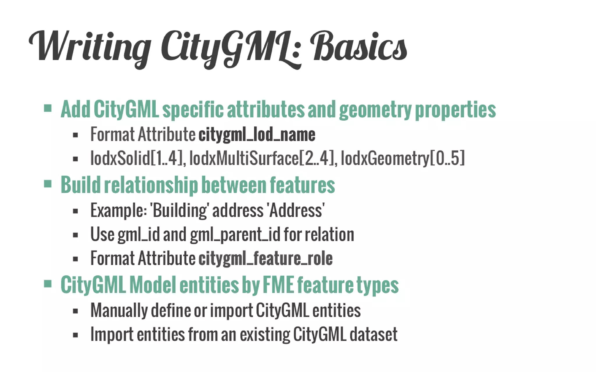 Reader Driven by CityGML Schema 
One FME Feature Type per CityGML class (object) 
Reading CityGML  
