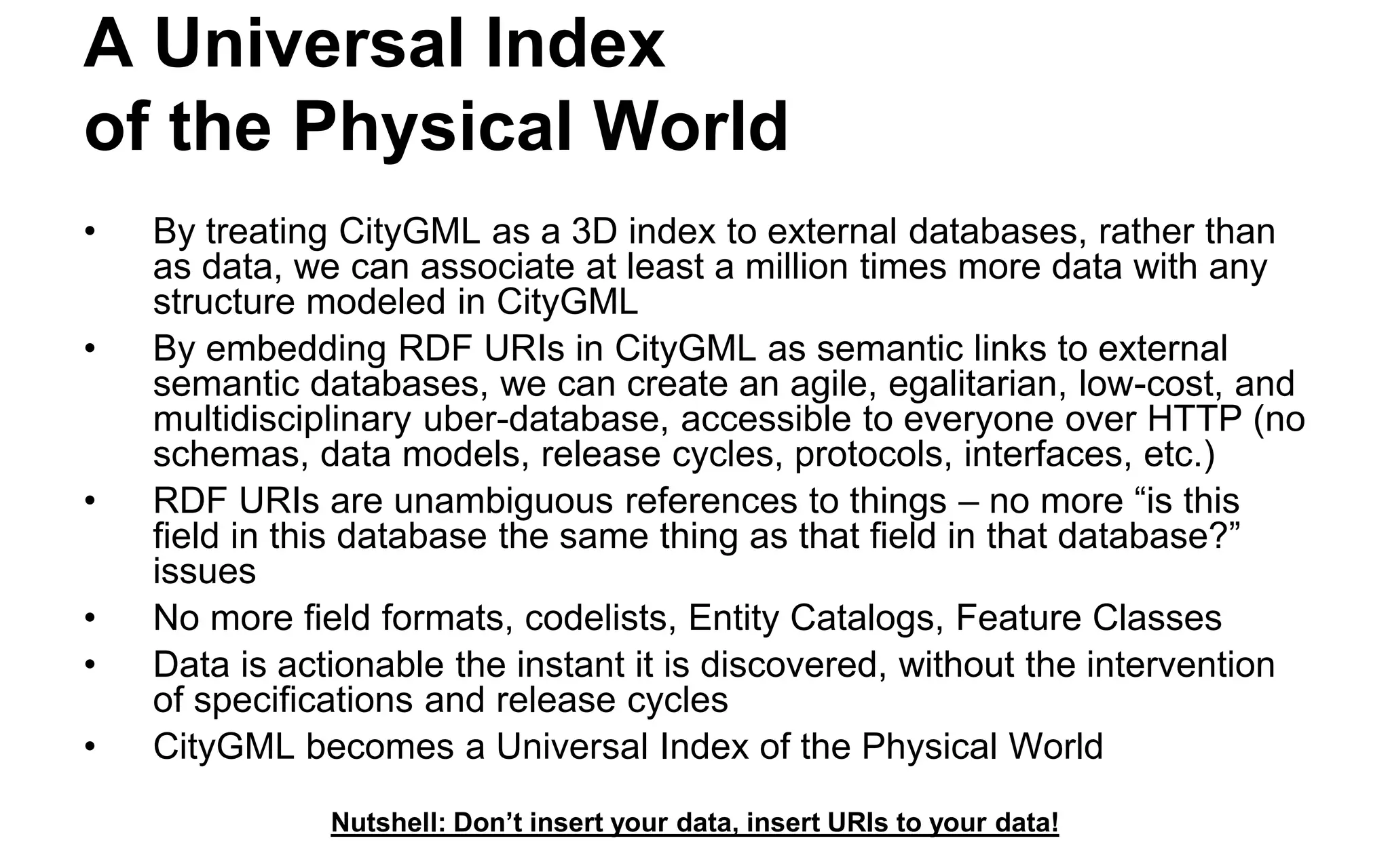 We live in a Physical World 
•We live in a physical world 
•We identify with physical objects 
•Engineered structures are the focal point and jumping off point for all of the information needed by all of the roles that interact with that structure 
•What is the value of this new paradigm?  