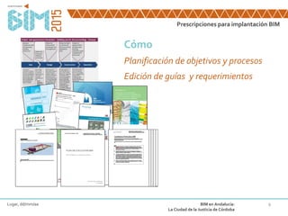 9
Cómo
Planificación de objetivos y procesos
Edición de guías y requerimientos
Prescripciones para implantación BIM
Lugar, dd/mm/aa BIM en Andalucía:
La Ciudad de la Justicia de Córdoba
 