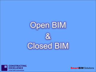 Open BIM
    &
Closed BIM

             SmartBIM Solutions
 