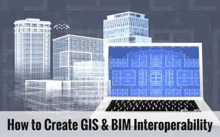 How to Create GIS & BIM Interoperability
 