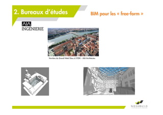Verrière du Grand Hôtel Dieu à LYON – AIA Architectes
BIM pour les « free-form »2. Bureaux d’études
 