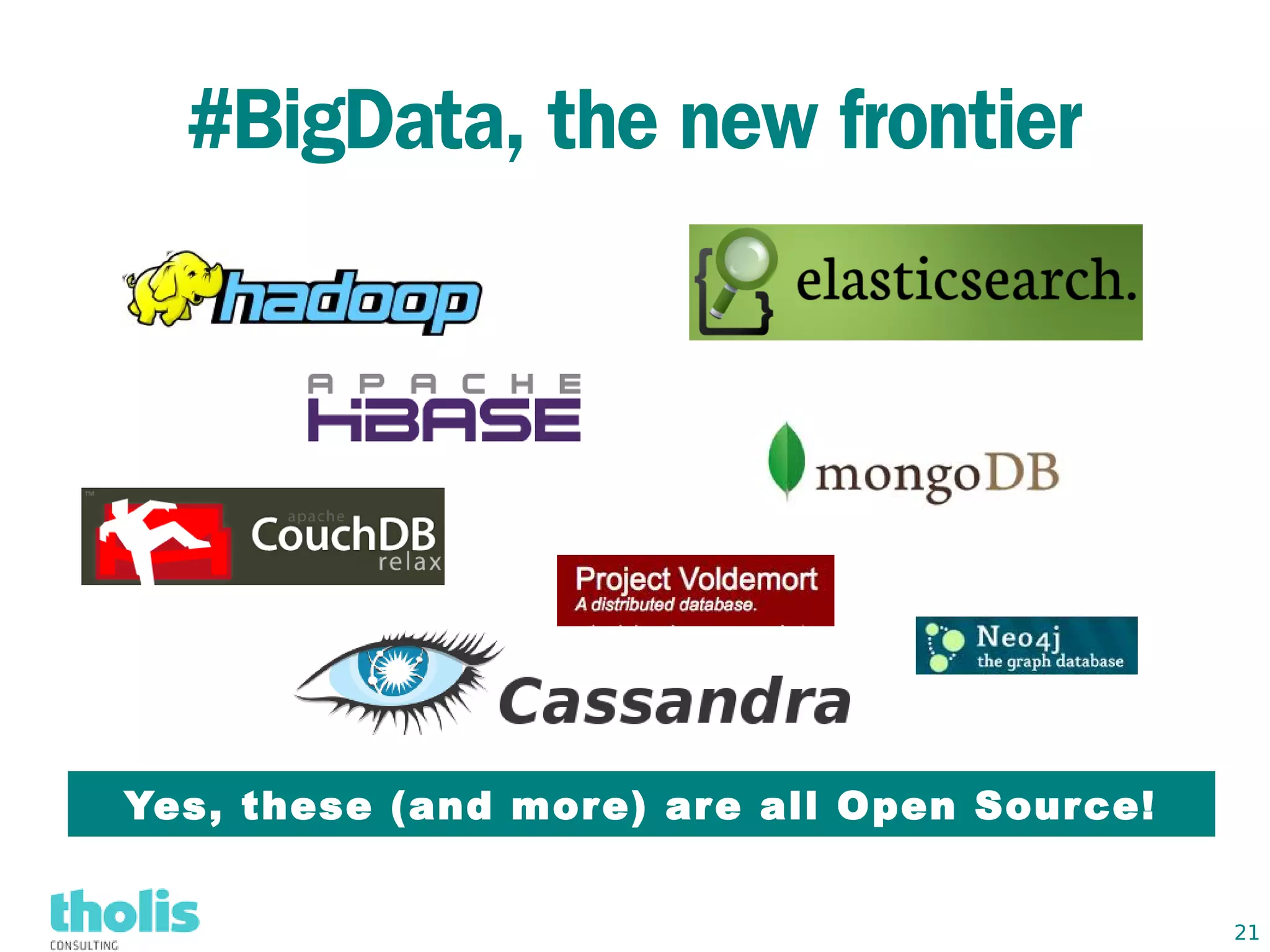 #BigData, the new frontier




Yes, these (and more) ar e all Open Sour ce!


                                               21
 