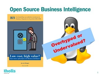 Open Source Business Intelligence



                               or
                        yp ed
                     rh          d?
                 Ove     va lu e
                   nd er
                  U



                                      1
 