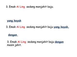 3. Emak Ai Ling sedang menjahit baju.




yang koyak

3. Emak Ai Ling sedang menjahit baju yang koyak.


 dengan

3. Emak Ai Ling sedang menjahit baju dengan
mesin jahit.
 