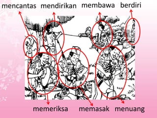 mencantas mendirikan membawa berdiri




        memeriksa   memasak menuang
 