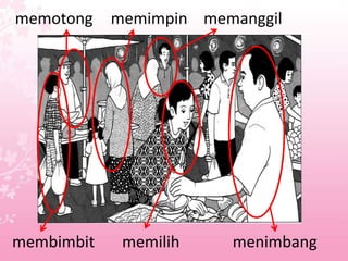 memotong    memimpin memanggil




membimbit    memilih    menimbang
 