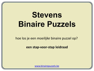 Stevens  Binaire Puzzels   hoe los je een moeilijke binaire puzzel op? een stap-voor-stap leidraad www.binairepuzzels.be 
