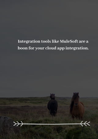 Integration tools like MuleSoft are a
boon for your cloud app integration.
 