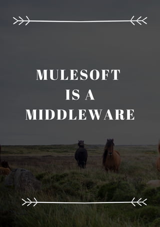 MULESOFT
IS A
MIDDLEWARE
 