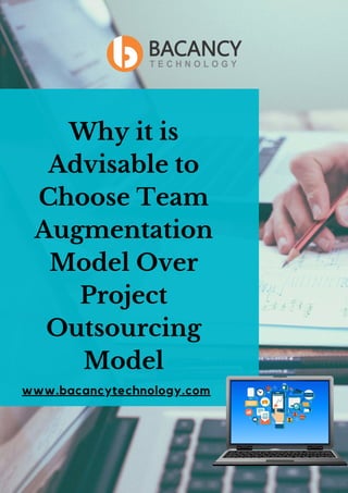 www.bacancytechnology.com
Why it is
Advisable to
Choose Team
Augmentation
Model Over
Project
Outsourcing
Model
 