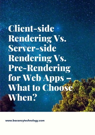 Client-side
Rendering Vs.
Server-side
Rendering Vs.
Pre-Rendering
for Web Apps –
What to Choose
When?
www.bacancytechnology.com
 