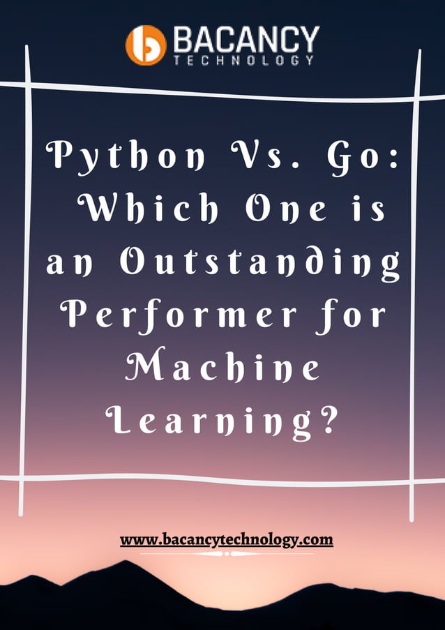 Python Vs. Go: Which One is an Outstanding Performer for Machine ...