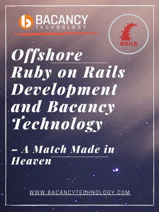 Offshore
Ruby on Rails
Development
and Bacancy
Technology
– A Match Made in
Heaven
WWW.BACANCYTECHNOLOGY.COM
 