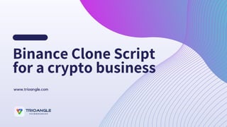 www.trioangle.com
Binance Clone Script
for a crypto business
 