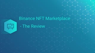 Binance NFT Marketplace
- The Review
 