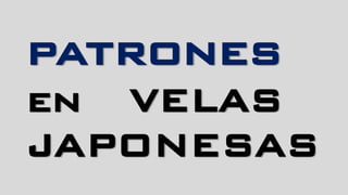 patrones
en VELAS
JAPONESAS
 