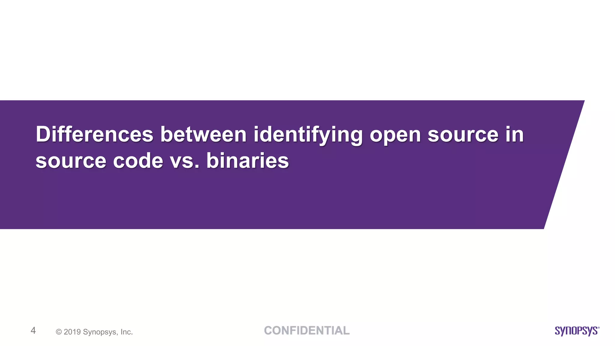 © 2019 Synopsys, Inc.4
Differences between identifying open source in
source code vs. binaries
 