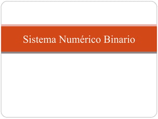 Sistema Numérico Binario 