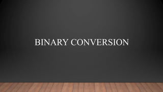 BINARY CONVERSION
 
