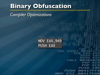 Binary Obfuscation
Compiler Optimizations




              MOV EAX,949
              PUSH EAX
 
