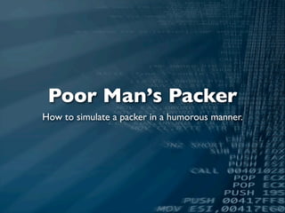 Poor Man’s Packer
How to simulate a packer in a humorous manner.
 