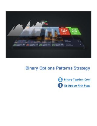 Binary TopGun.Com
IQ Option Rich Page
Binary Options Patterns Strategy
 