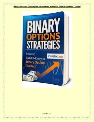 Binary Options Strategies: How Make Money in Binary Options Trading
Page 1 of 287
 