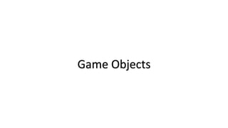 Game Objects
 
