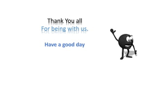 Thank You all
For being with us.
 