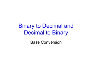 Binary to Decimal and Decimal to Binary Base Conversion 