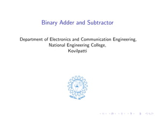 Binary Adder and Subtractor
Department of Electronics and Communication Engineering,
National Engineering College,
Kovilpatti
 