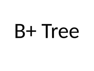 B+ Tree
 