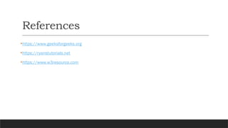 References
•https://www.geeksforgeeks.org
•https://ryanstutorials.net
•https://www.w3resource.com
 