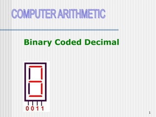1
Binary Coded Decimal
 