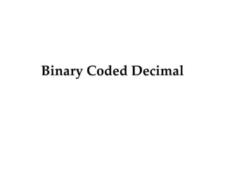 Binary Coded Decimal
 