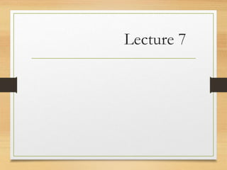 Lecture 7
 