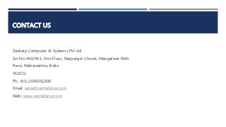 CONTACT US
Sankalp Computer & Systems Pvt Ltd
Srv No 440/441, First Floor, Narpatgiri Chowk, Mangalwar Peth
Pune, Maharash...